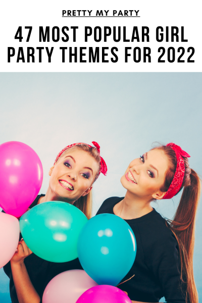 47 Most Popular Girl Birthday Party Themes