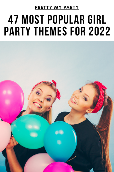 47 Most Popular Girl Party Themes - Pretty My Party